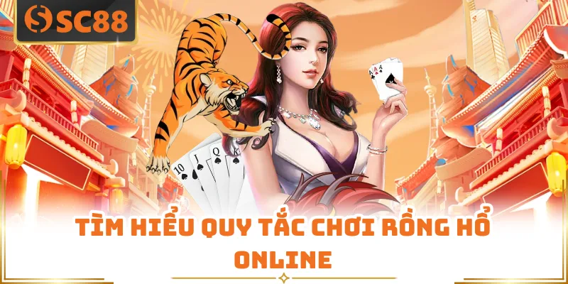 Tìm hiểu quy tắc chơi Rồng Hổ Online