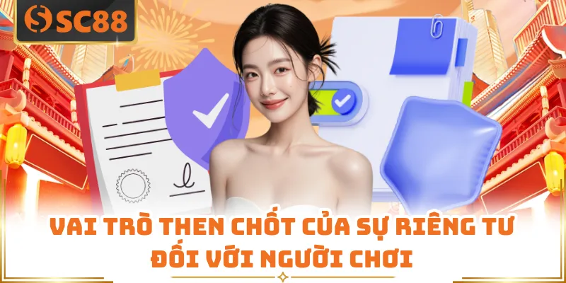 Vai trò then chốt của sự riêng tư đối với người chơi